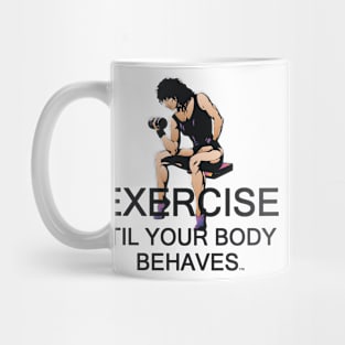 Exercise Til Your Body Behaves Mug